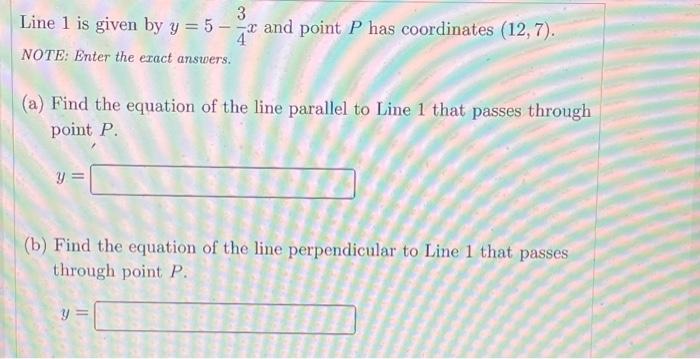 Solved line 1 is given by Y=5 - 3/4x and point P has | Chegg.com