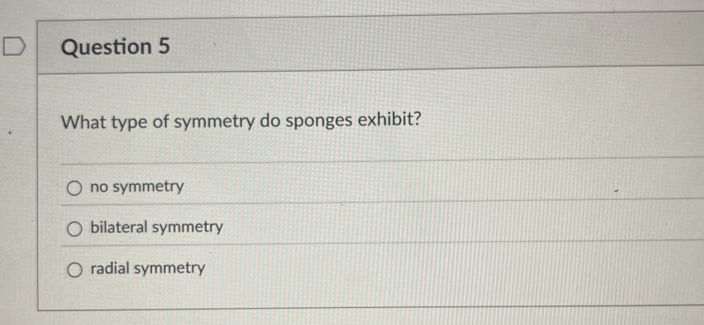 Solved Question 5What type of symmetry do sponges exhibit?no