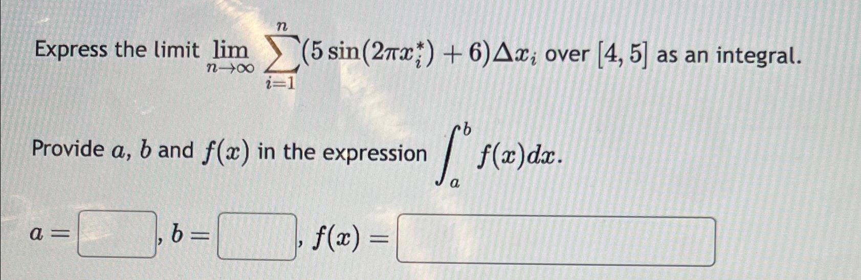 Solved Express The Limit Limn→∞∑i=1n(5sin(2πxi**)+6)Δxi | Chegg.com