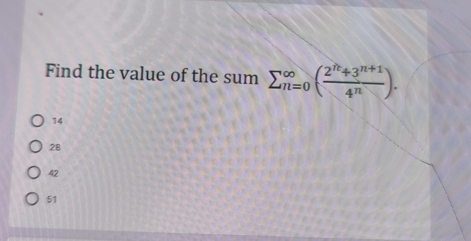 Solved Find the value of the sum Σ=0 0 2+1 (2**). 14 28 Ο Ο | Chegg.com