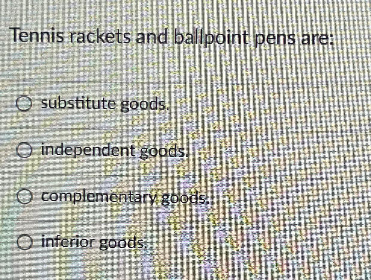 Solved Tennis rackets and ballpoint pens aresubstitute