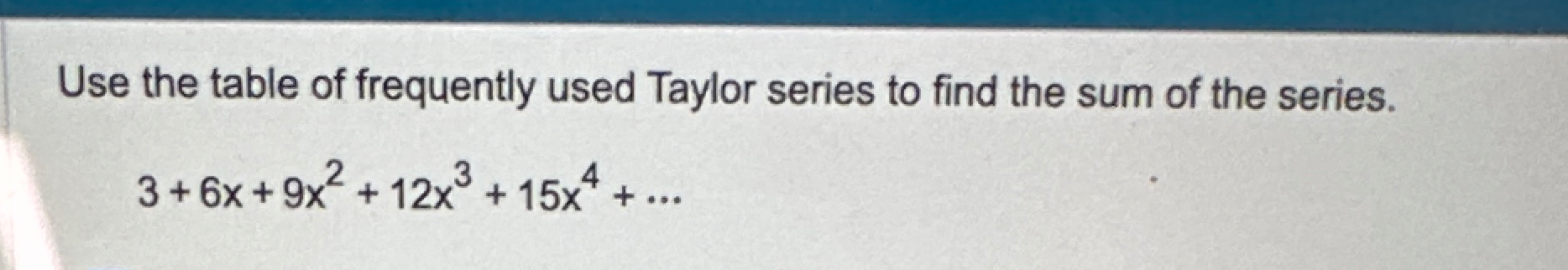 Solved Use the table of frequently used Taylor series to | Chegg.com