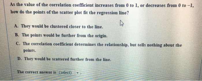 Solved As the value of the correlation coefficient increases | Chegg.com