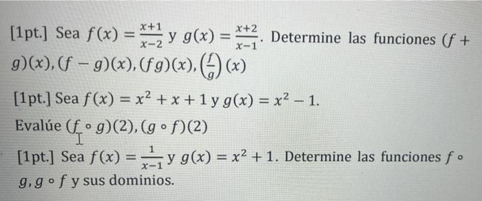 x X 1 - - [1pt.] Sea f(x) = **2 y g(x) = **2. Determine las funciones (f + = y 9)(x), (f – g)(x), (f9)(x), () (x) [1pt.] Sea