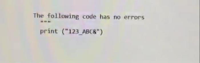 Solved The following code has no errors print (