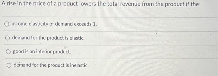 Solved A rise in the price of a product lowers the total | Chegg.com