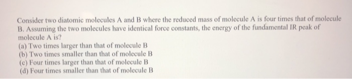 Solved Consider two diatomic molecules A and B where the | Chegg.com