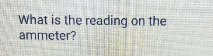 What is the reading on the ammeter?