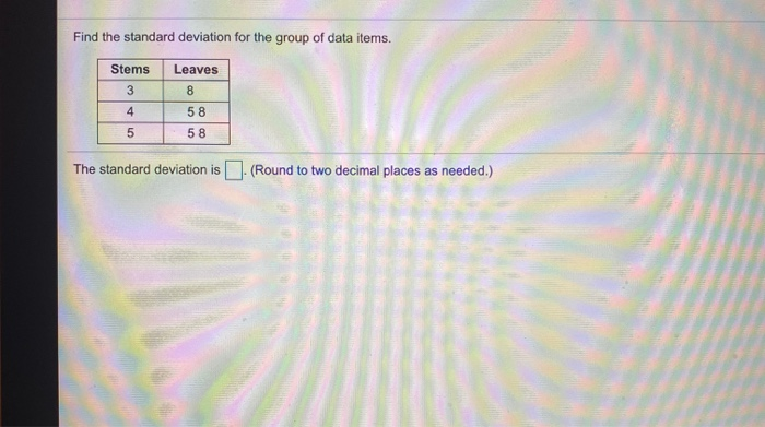 Solved Find the standard deviation for the group of data | Chegg.com