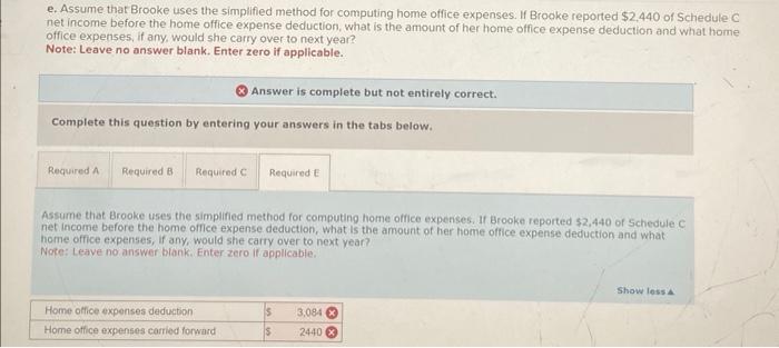 e. Assume that Brooke uses the simplified method for computing home office expenses. If Brooke reported \( \$ 2,440 \) of Sch