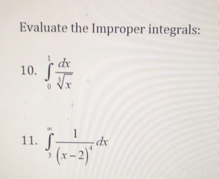 Solved Evaluate The Improper Integrals Dx 10 了 Sor 0 1 11