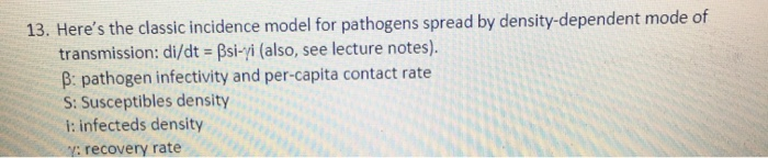 Solved 13. Here's The Classic Incidence Model For Pathogens | Chegg.com