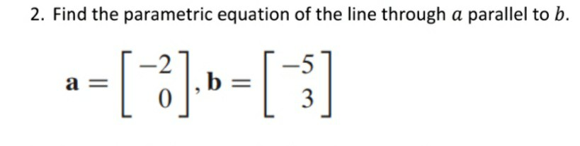 Solved 2. Find the parametric equation of the line through a | Chegg.com