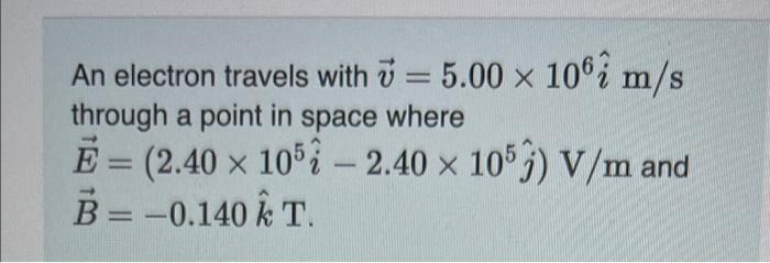 Solved An electron travels with ū = 5.00 x 106 î m/s through | Chegg.com