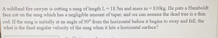 Solved A wildland fire sawyer is cutting a snag of length | Chegg.com