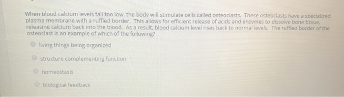 Solved When blood calcium levels fall too low, the body will | Chegg.com