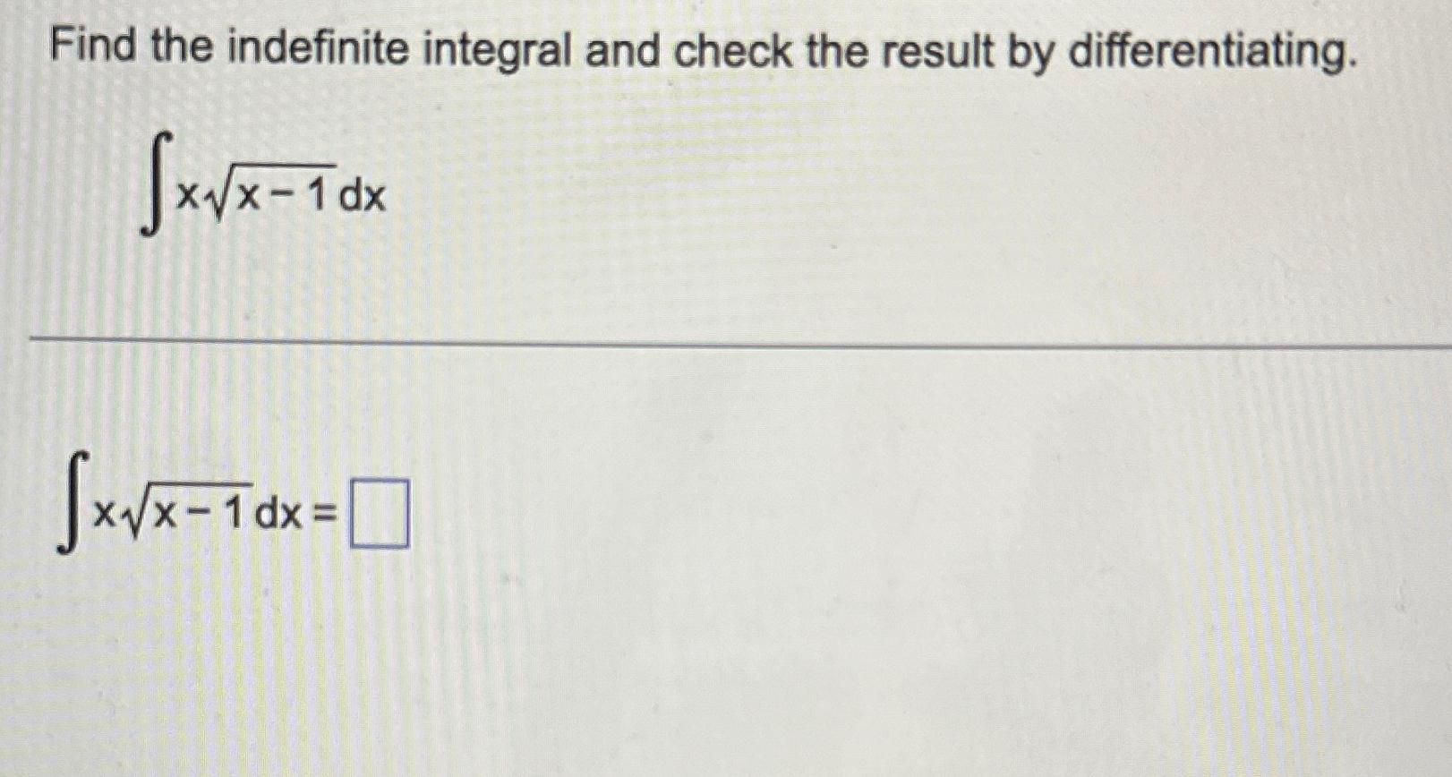 Solved Find the indefinite integral and check the result by | Chegg.com