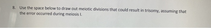 Solved 8. Use the space below to draw out meiotic divisions | Chegg.com