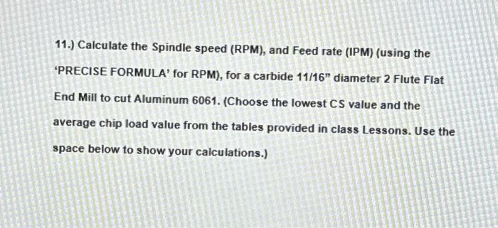 Solved 11.) Calculate the Spindle speed (RPM), and Feed rate | Chegg.com