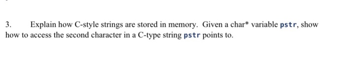 Solved Explain how C-style strings are stored in memory. | Chegg.com