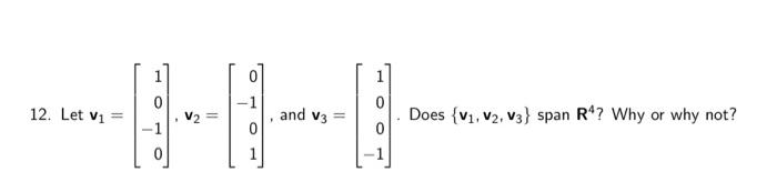 Solved 12. Let v1=⎣⎡10−10⎦⎤,v2=⎣⎡0−101⎦⎤, and v3=⎣⎡100−1⎦⎤. | Chegg.com