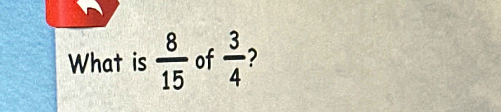 Solved What is 815 ﻿of 34 ? | Chegg.com