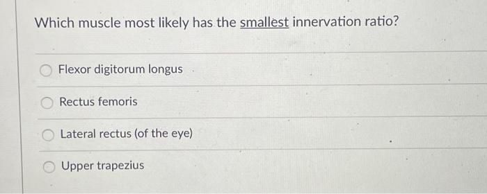 Which muscle most likely has the smallest innervation | Chegg.com