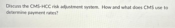 Solved Discuss the CMS-HCC risk adjustment system. How and | Chegg.com