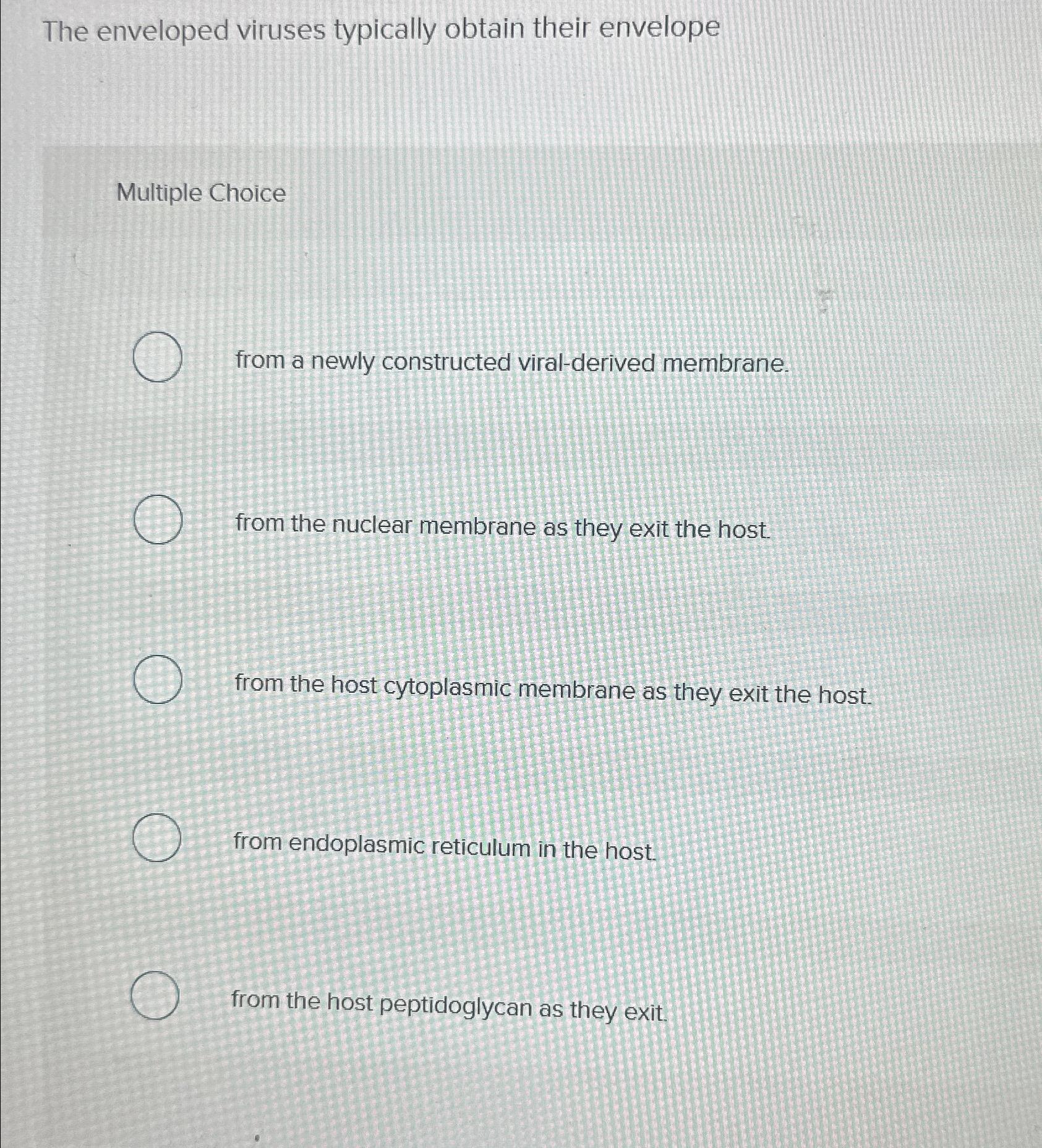 Solved The enveloped viruses typically obtain their | Chegg.com