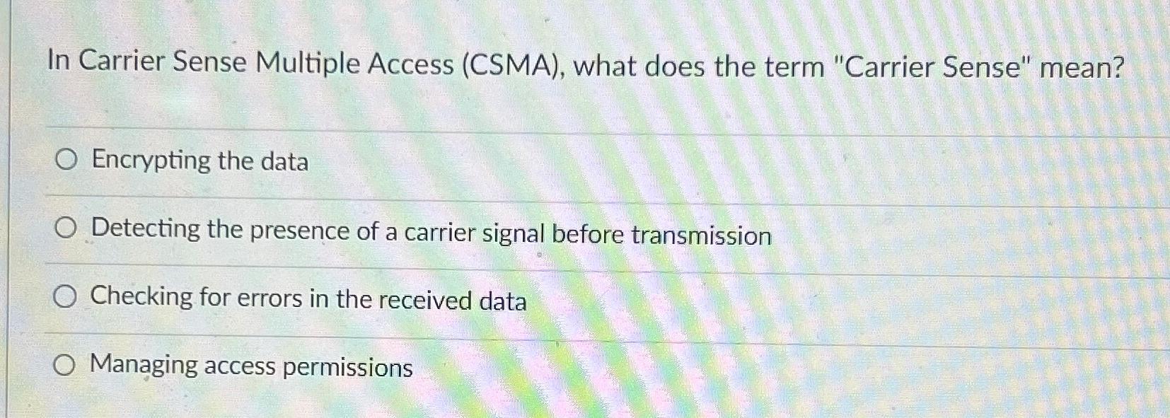 Solved In Carrier Sense Multiple Access (CSMA), ﻿what does | Chegg.com