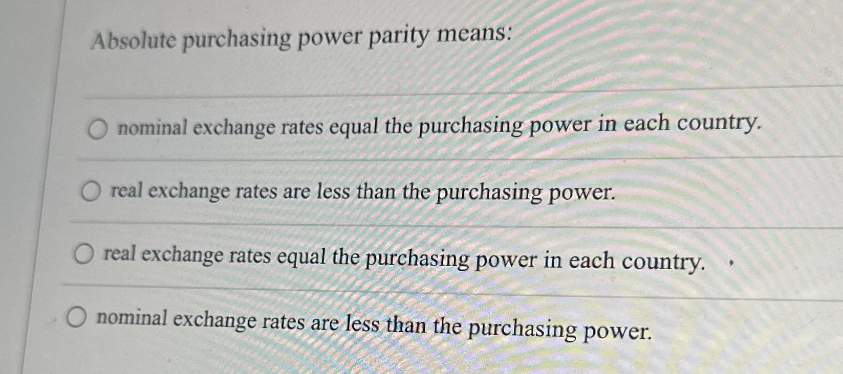 Solved Absolute purchasing power parity means:nominal | Chegg.com
