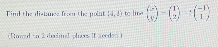 Solved Find the distance from the point (4,3) to line | Chegg.com