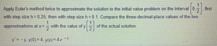 [ 0.2] first apply eulers method twice to approximate the solution to the initial value problem on the interval with step si