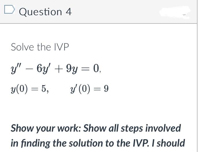 Solved Question 4 Solve The Ivp Y′′−6y′ 9y 0y 0 5 Y′ 0 9