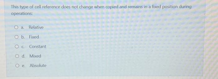 Solved This type of cell reference does not change when | Chegg.com