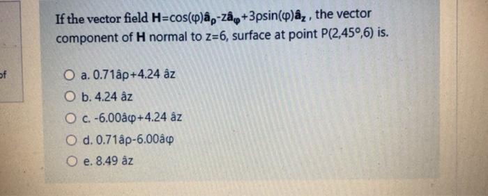 Solved If The Vector Field H Cos Q Ao Zay 3psin O Ay Th Chegg Com