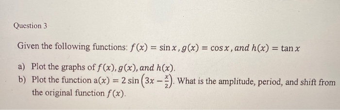 Solved Question 3 Given the following functions: f(x) = sin | Chegg.com