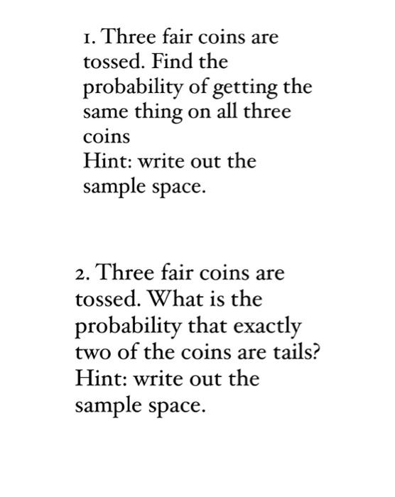 Solved I. Three fair coins are tossed. Find the probability | Chegg.com