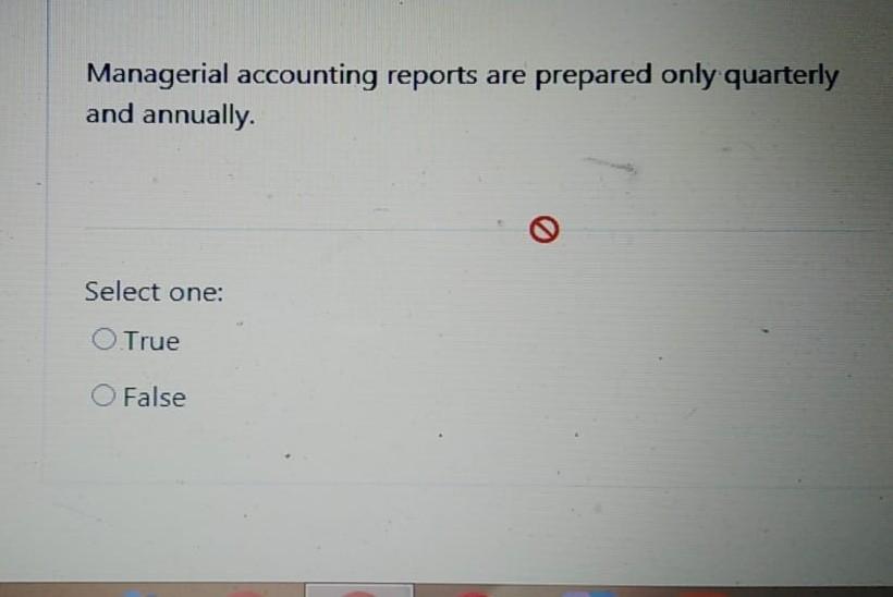 Solved Managerial accounting reports are prepared only | Chegg.com