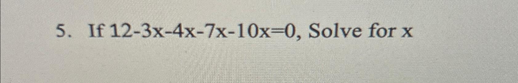 solved-if-12-3x-4x-7x-10x-0-solve-for-x-chegg