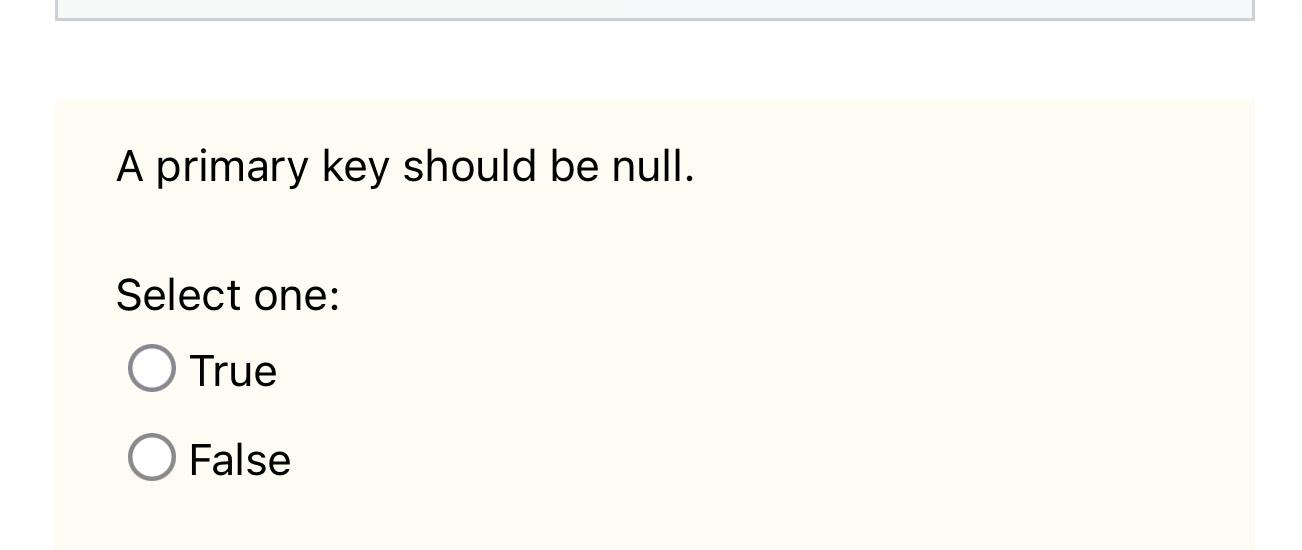 Solved A primary key should be null.Select one:TrueFalse | Chegg.com