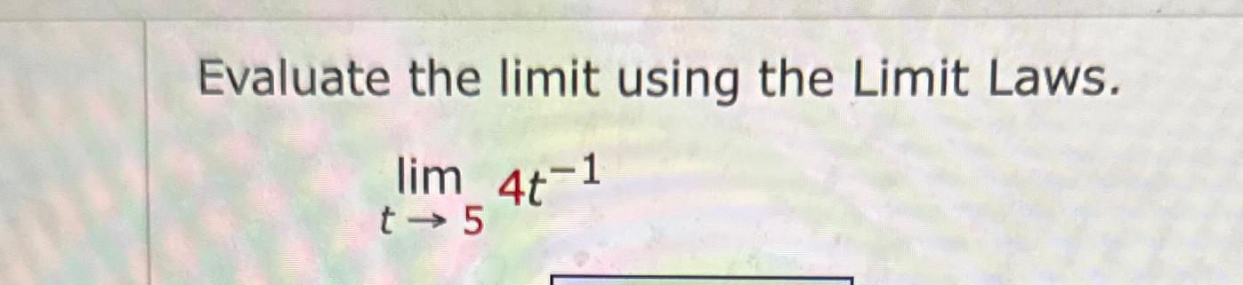 Solved Evaluate The Limit Using The Limit Laws.limt→54t-1 | Chegg.com