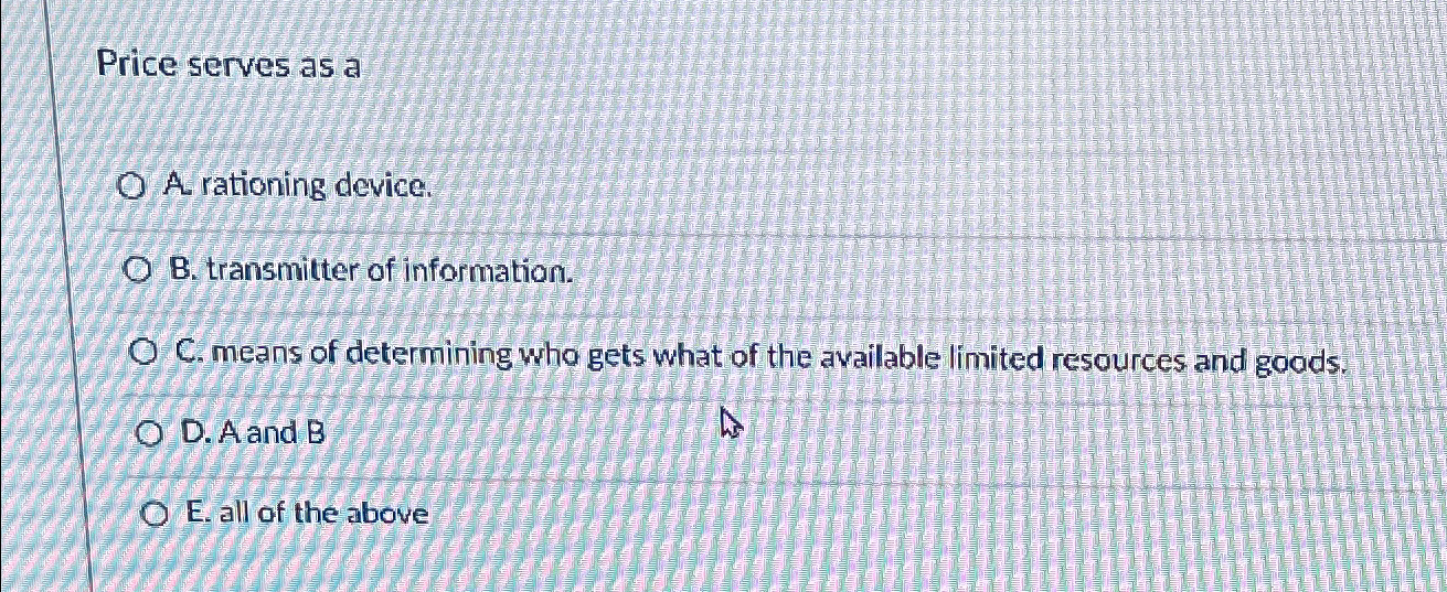 Solved Price serves as aA. ﻿rationing device.B. ﻿transmitter | Chegg.com