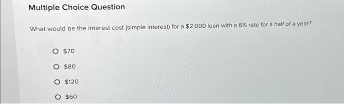 Solved Multiple Choice Question What would be the interest | Chegg.com