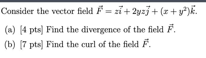 Solved Consider The Vector Field F=zi+2yzj+(x+y2)k. (a) [4 | Chegg.com