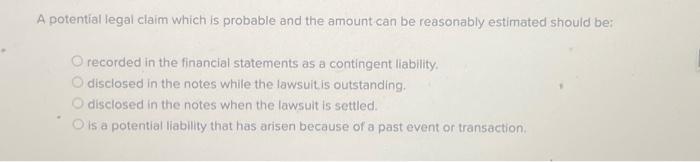 Solved A potential legal claim which is probable and the | Chegg.com