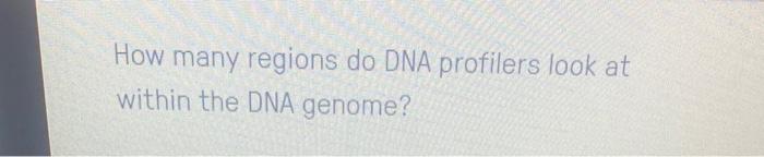 Solved How many regions do DNA profilers look at within the | Chegg.com