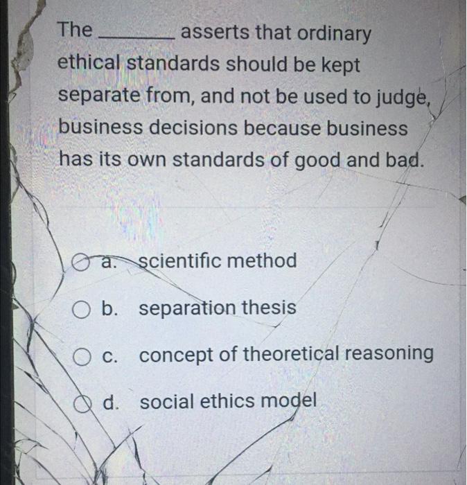 The asserts that ordinary ethical standards should be | Chegg.com