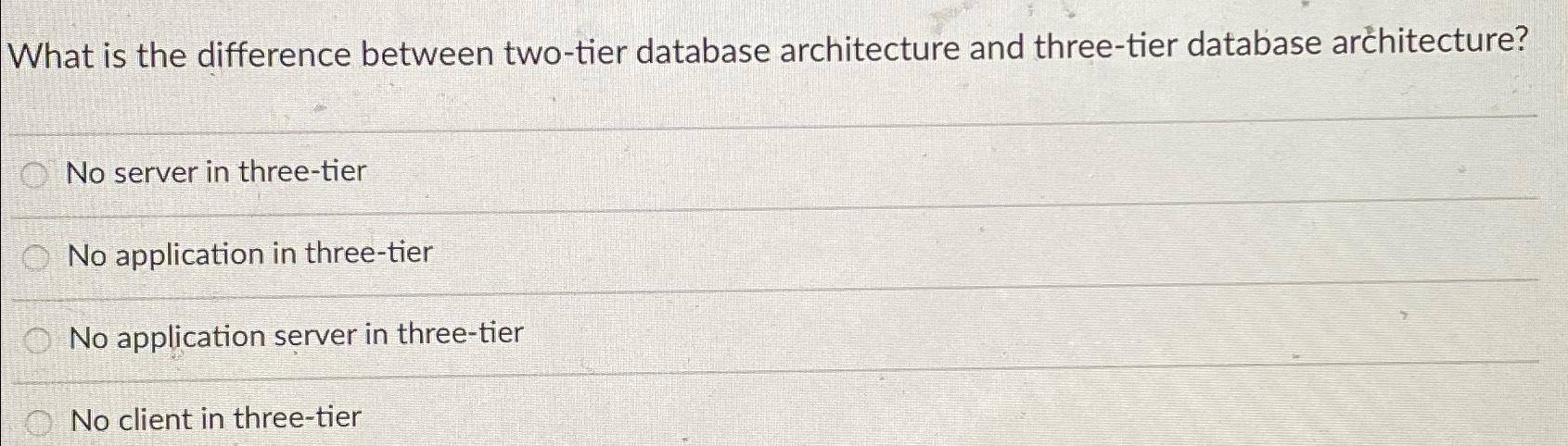 Solved What is the difference between two-tier database | Chegg.com