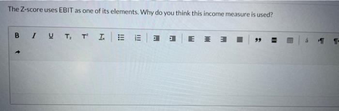 The Z-score uses EBIT as one of its elements. Why do you think this income measure is used?